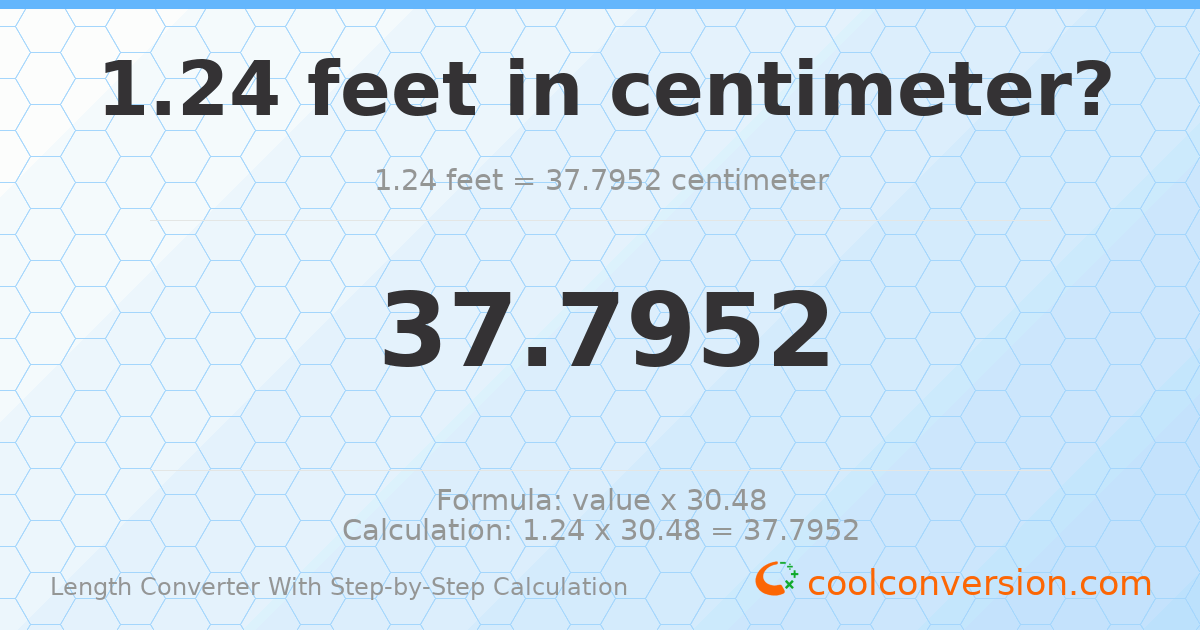 1.24 feet = 37.7952 centimeters