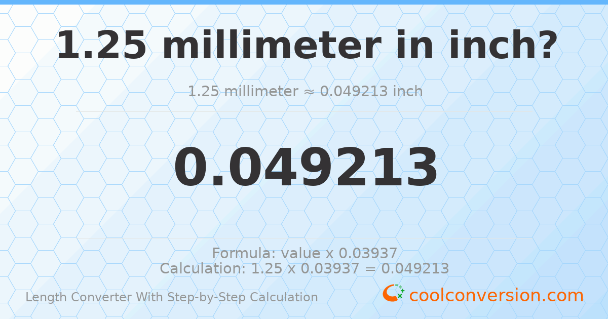 1.25 millimeters = 0.0492126 inches
