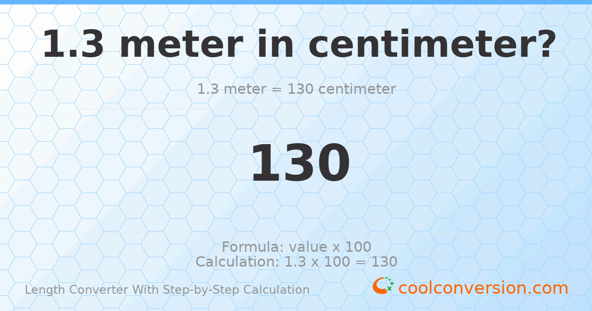 1.3 meters = 130 centimeters