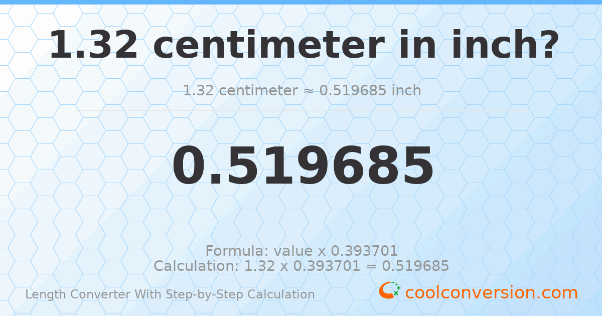 1.32 centimeters = 0.519685 inches