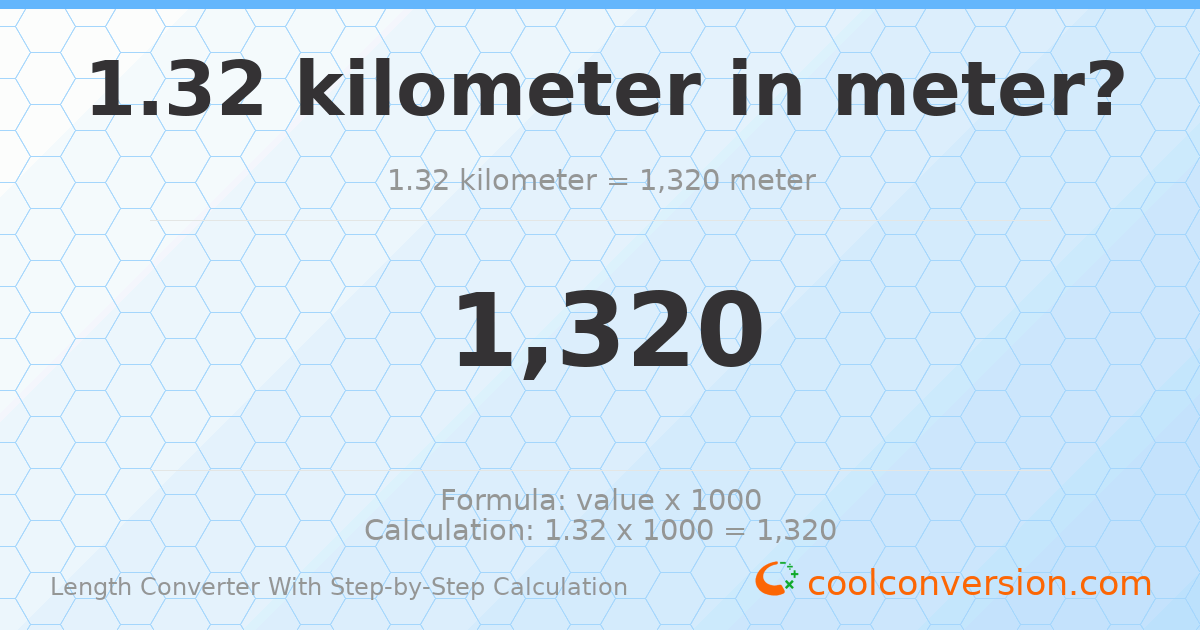 1.32 kilometers = 1320 meters