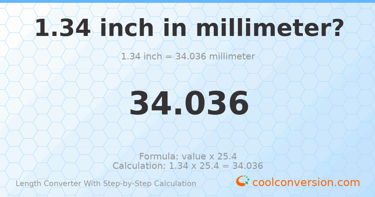 1.34 inches = 34.036 millimeters