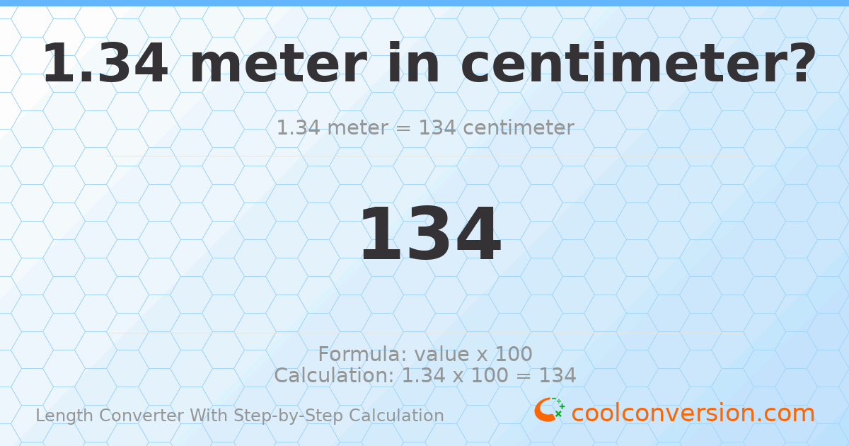 1.34 meters = 134 centimeters