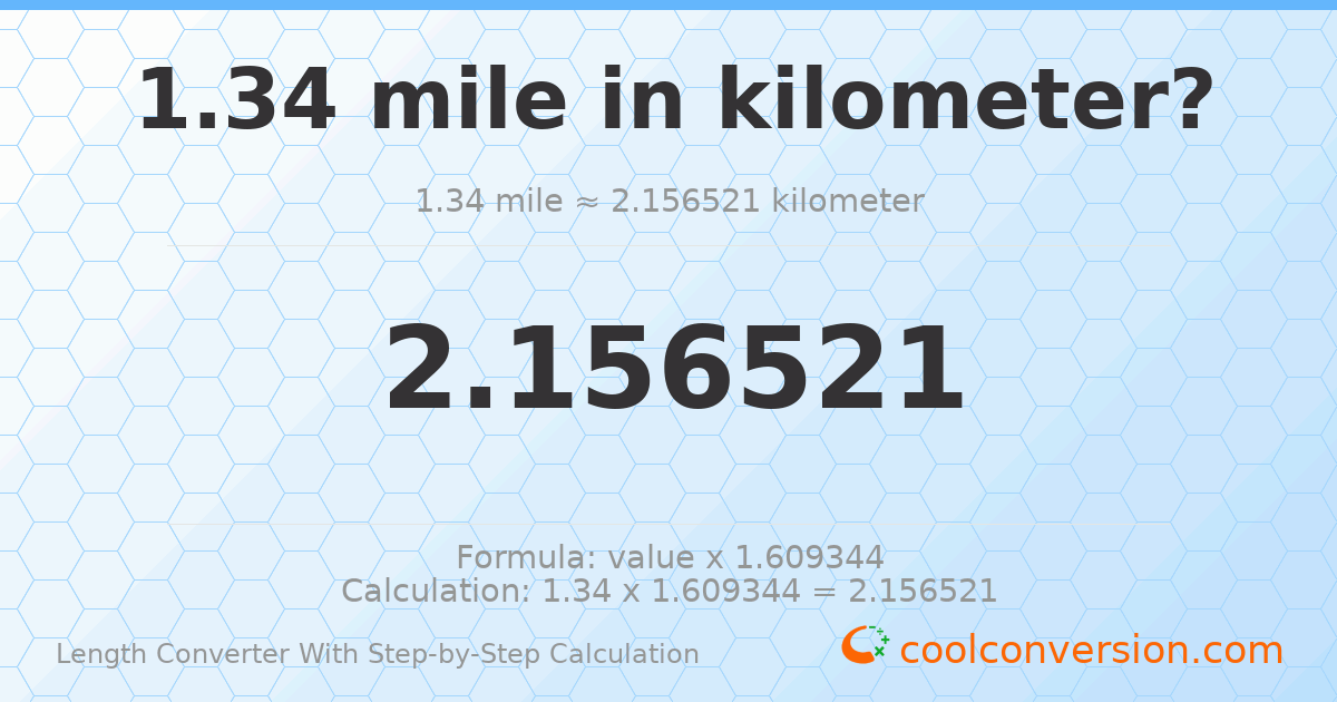 1.34 miles = 2.15652 kilometers