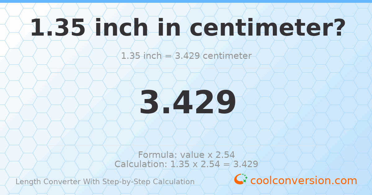 1.35 inches = 3.429 centimeters