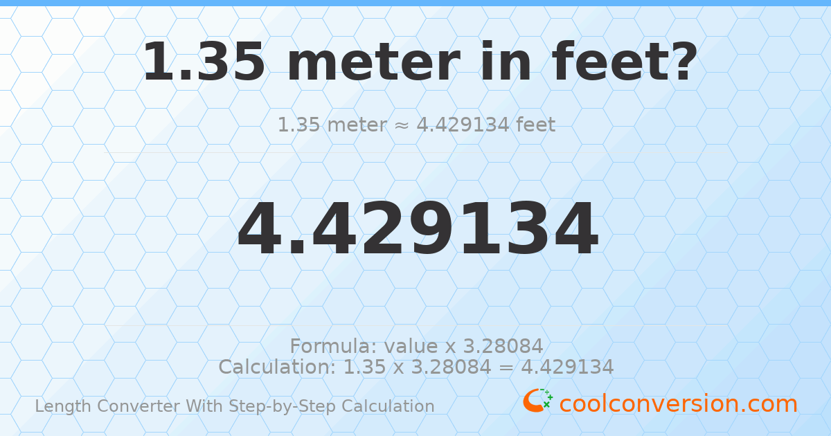 1.35 meters = 4.42913 feet