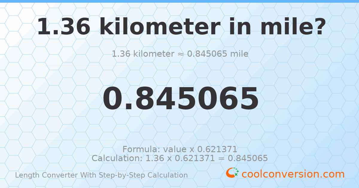 1.36 kilometers = 0.845065 miles