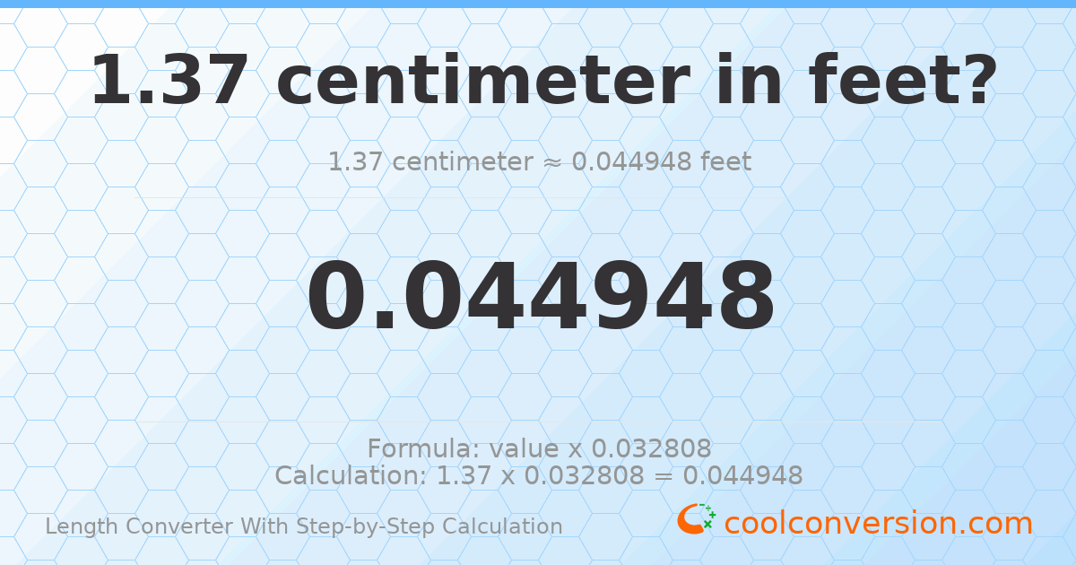 1.37 centimeters = 0.0449475 feet