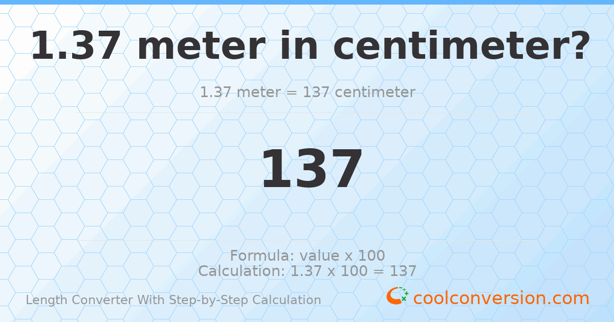 1.37 meters = 137 centimeters