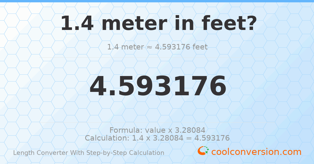 1.4 meters = 4.59318 feet