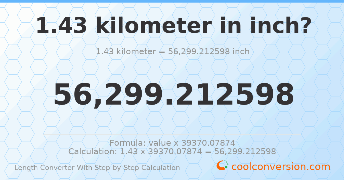 1.43 kilometers = 56299.2 inches