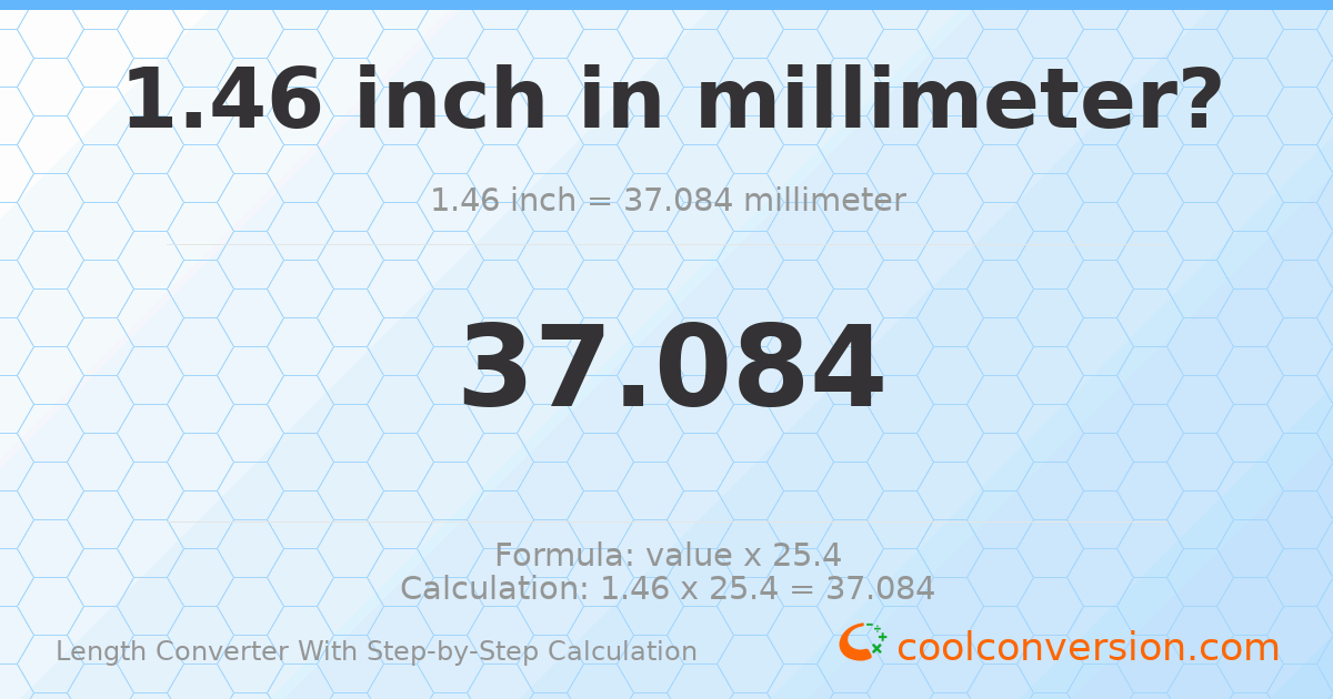 1.46 inches = 37.084 millimeters