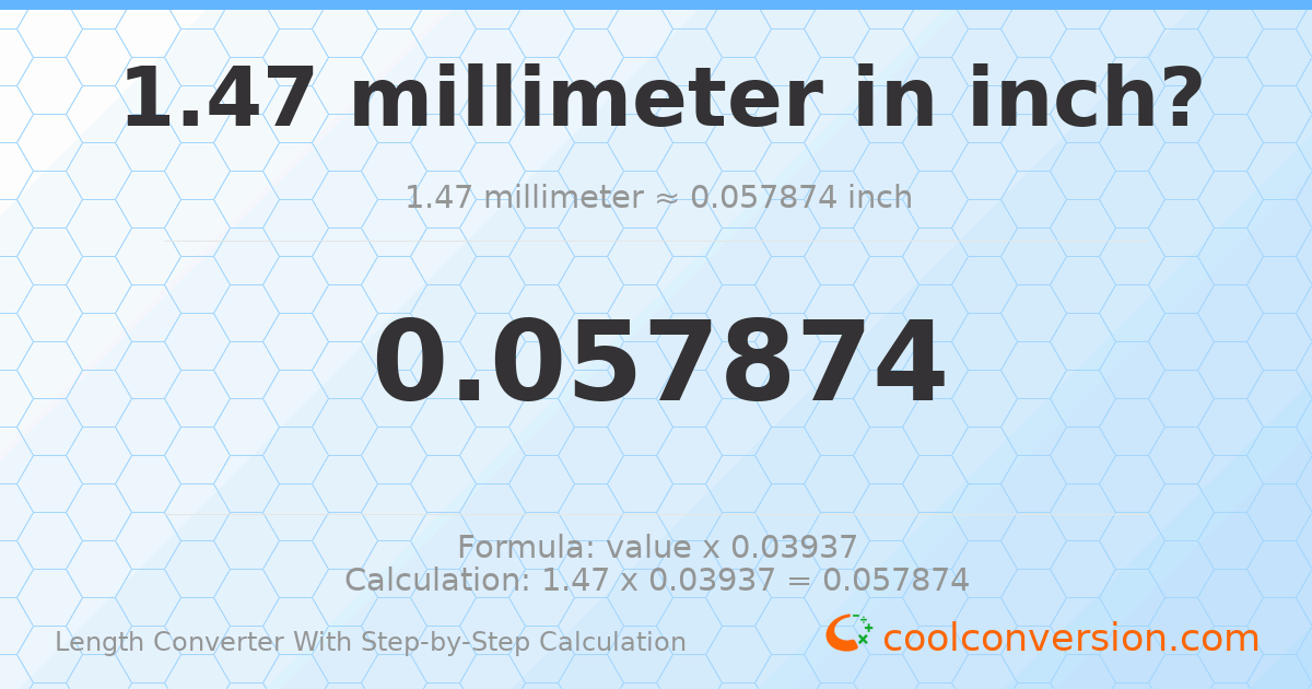 1.47 millimeters = 0.057874 inches