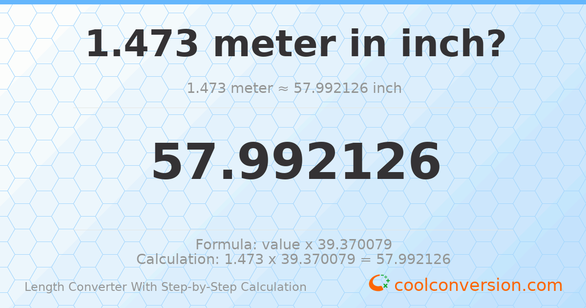 1.473 meters = 57.9921 inches