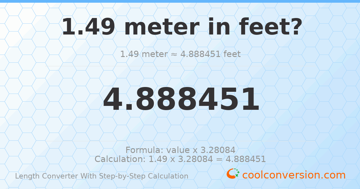 1.49 meters = 4.88845 feet