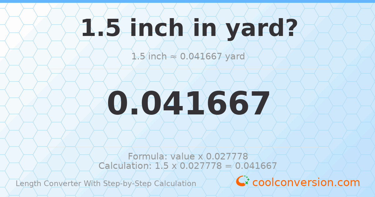 1.5 inches = 0.0416667 yards