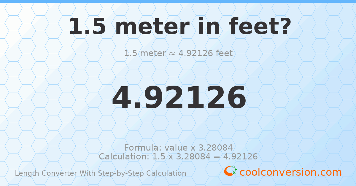 1.5 meters = 4.92126 feet