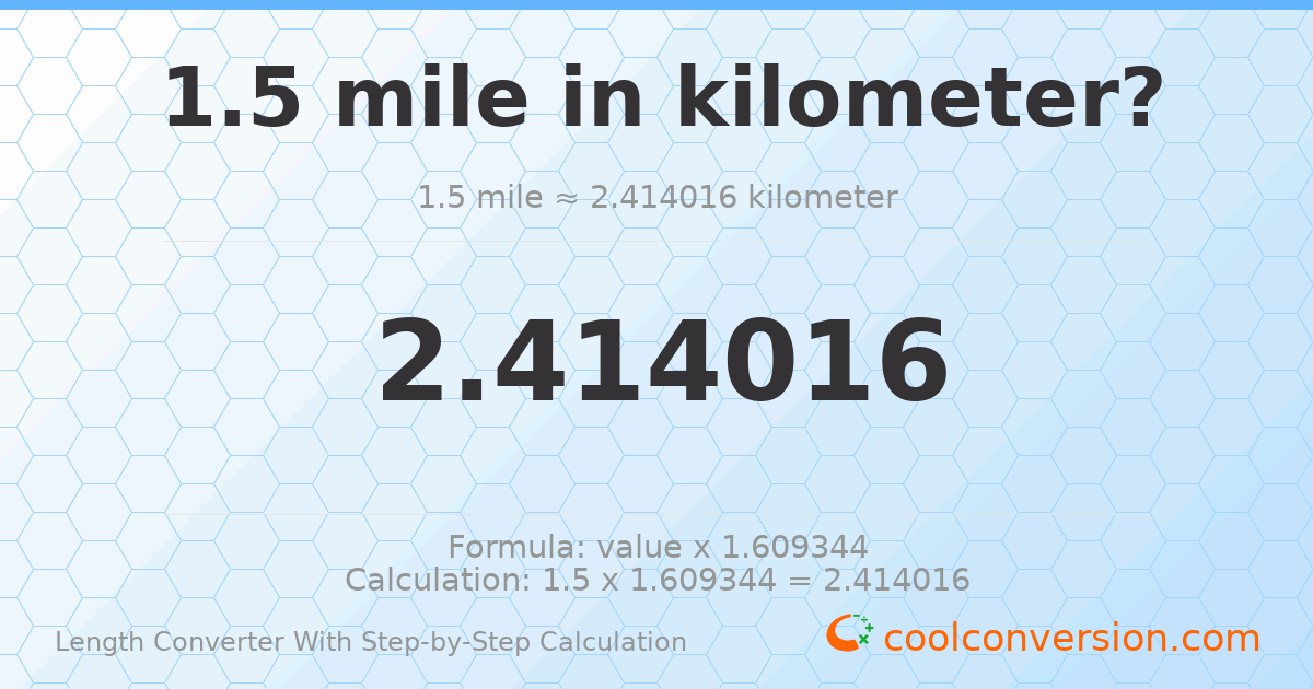 1.5 miles = 2.41402 kilometers