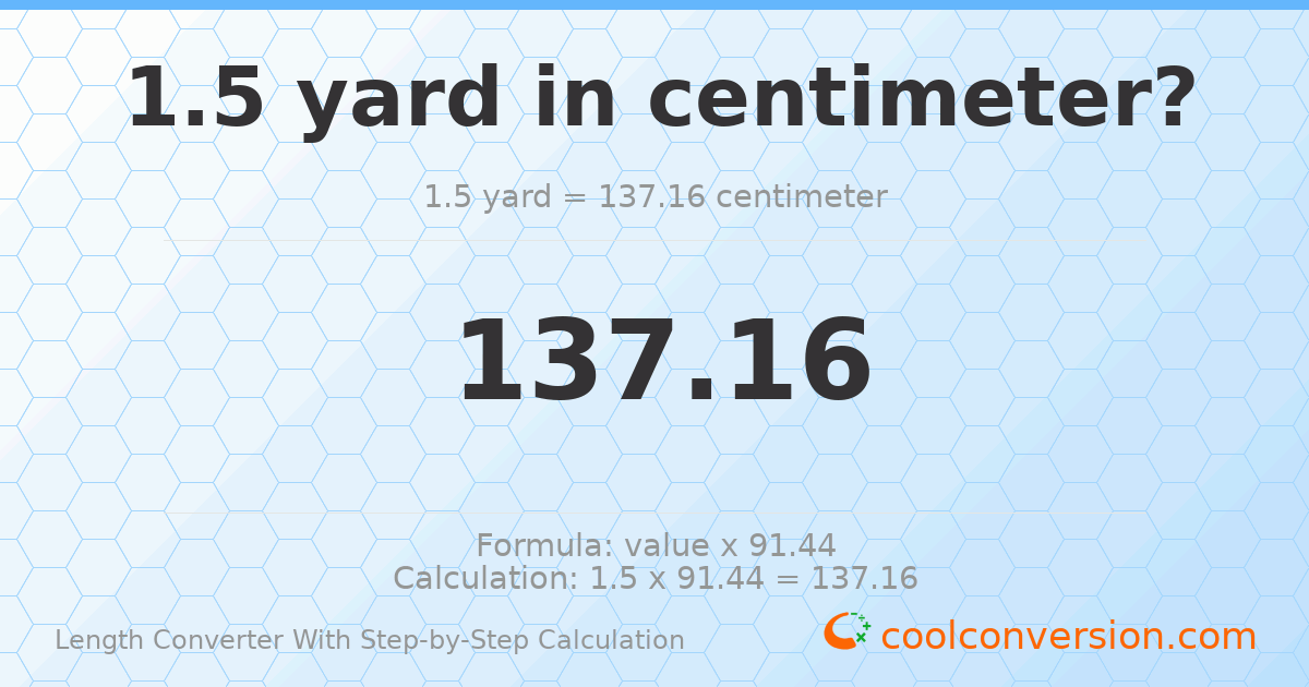 1.5 yards = 137.16 centimeters