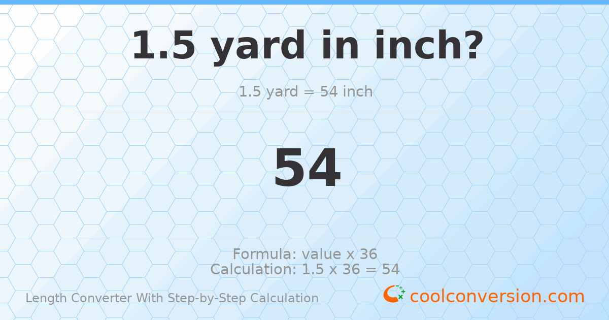 1.5 yards = 54 inches
