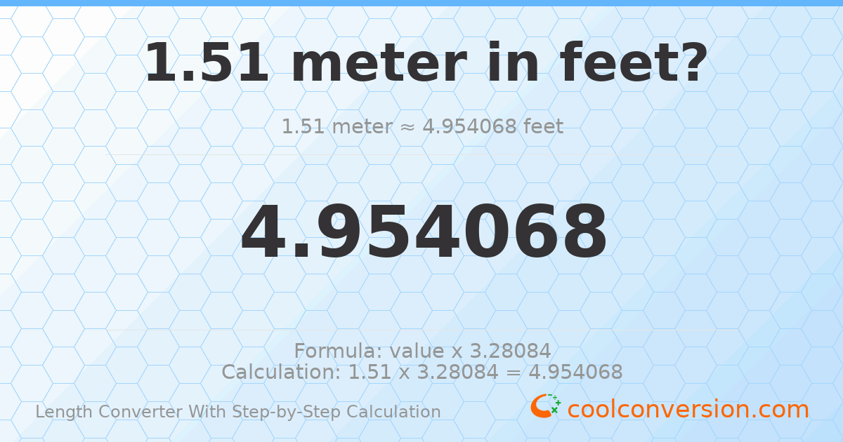1.51 meters = 4.95407 feet