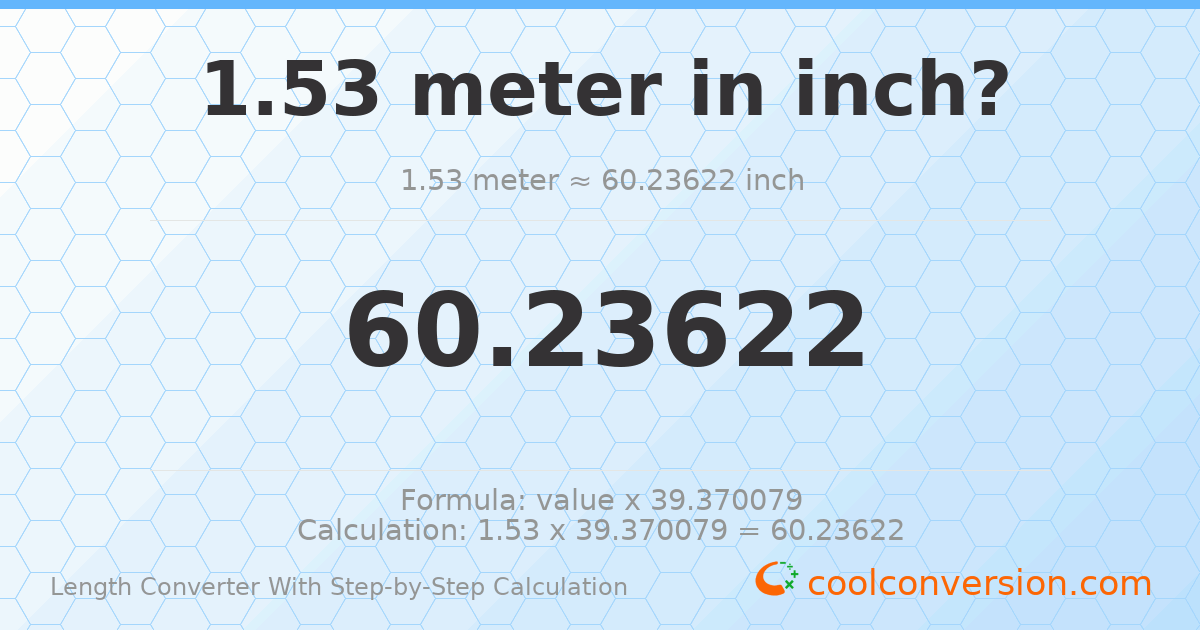 1.53 meters = 60.2362 inches