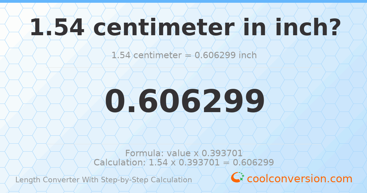 1.54 centimeters = 0.606299 inches