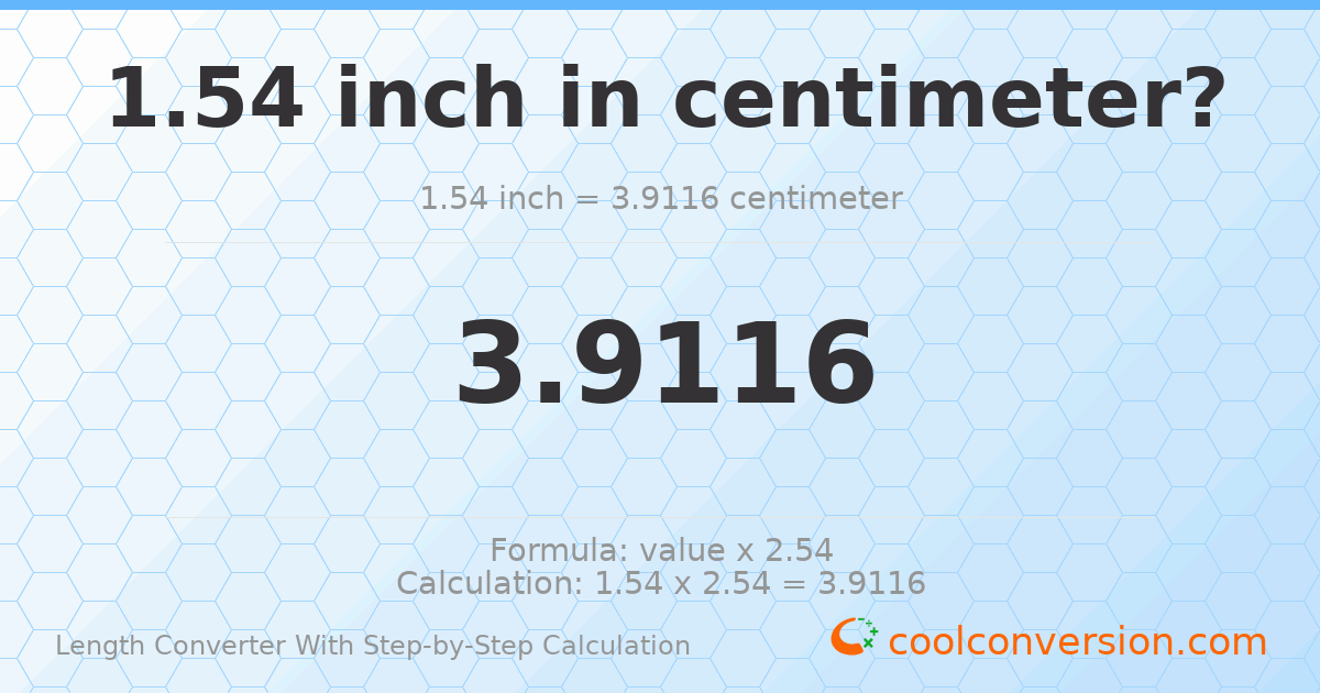 1.54 inches = 3.9116 centimeters