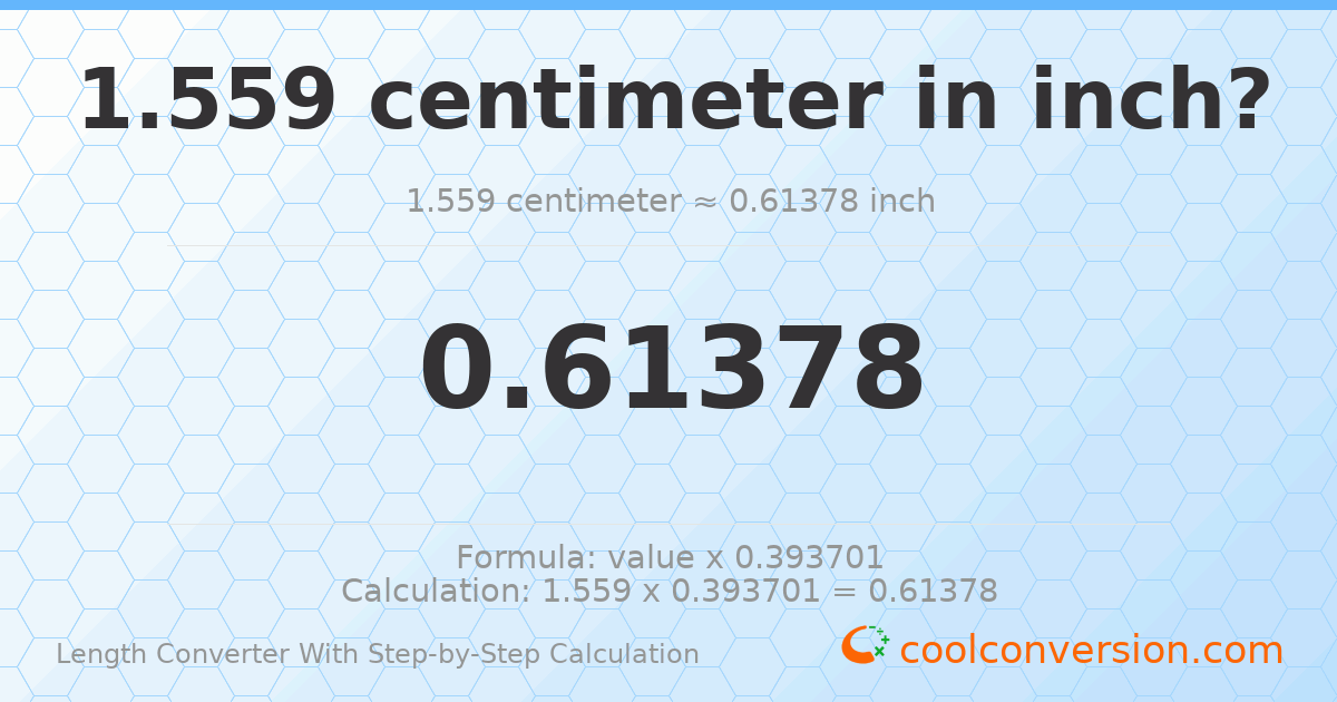 1.559 centimeters = 0.61378 inches