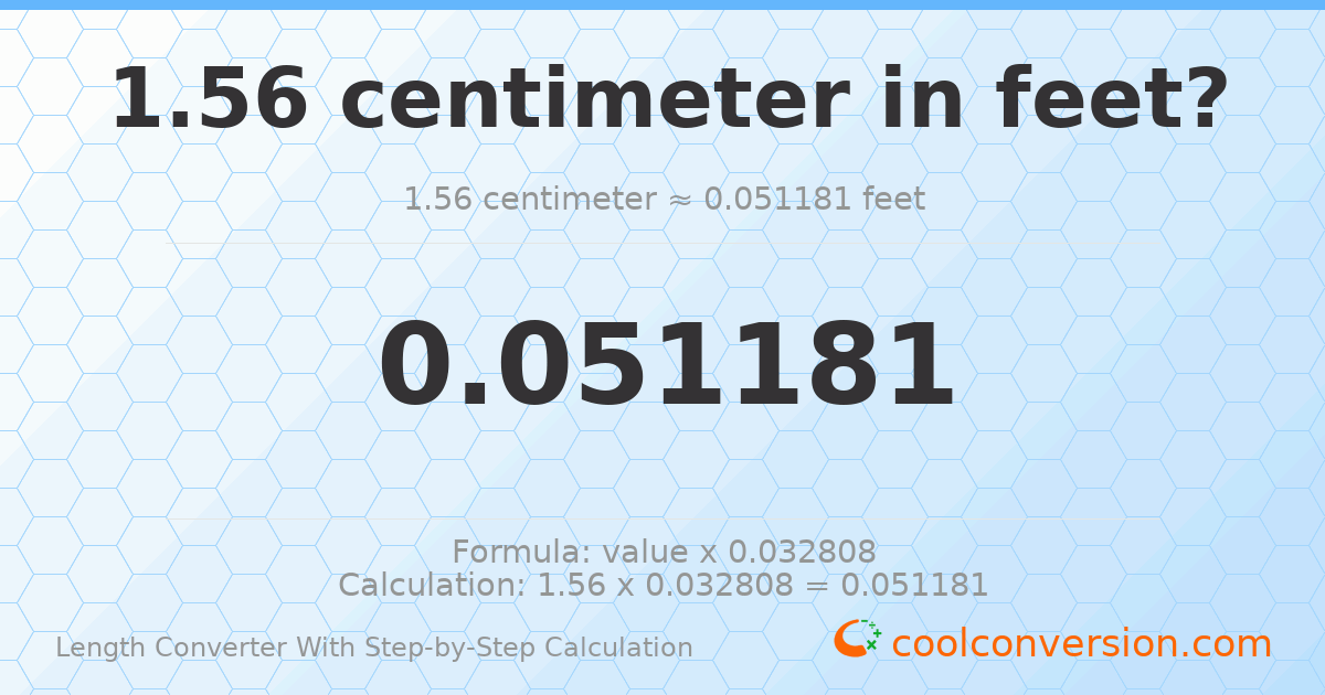 1.56 centimeters = 0.0511811 feet
