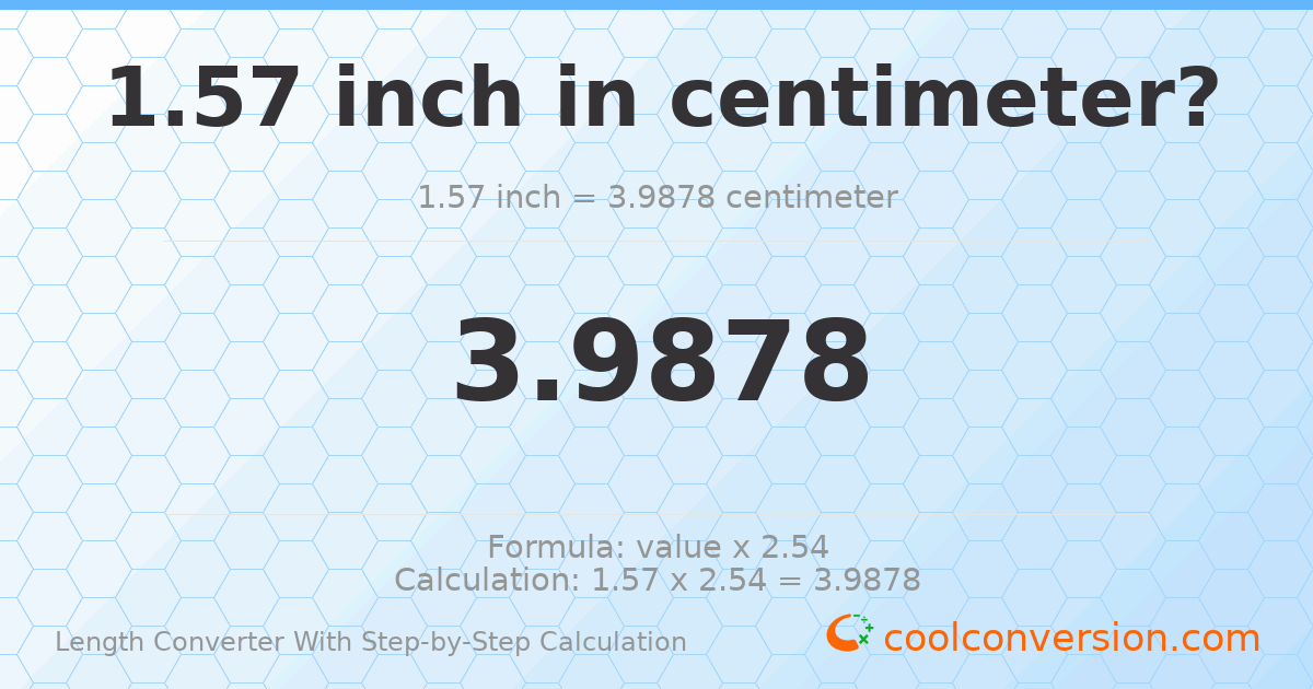 1.57 inches = 3.9878 centimeters