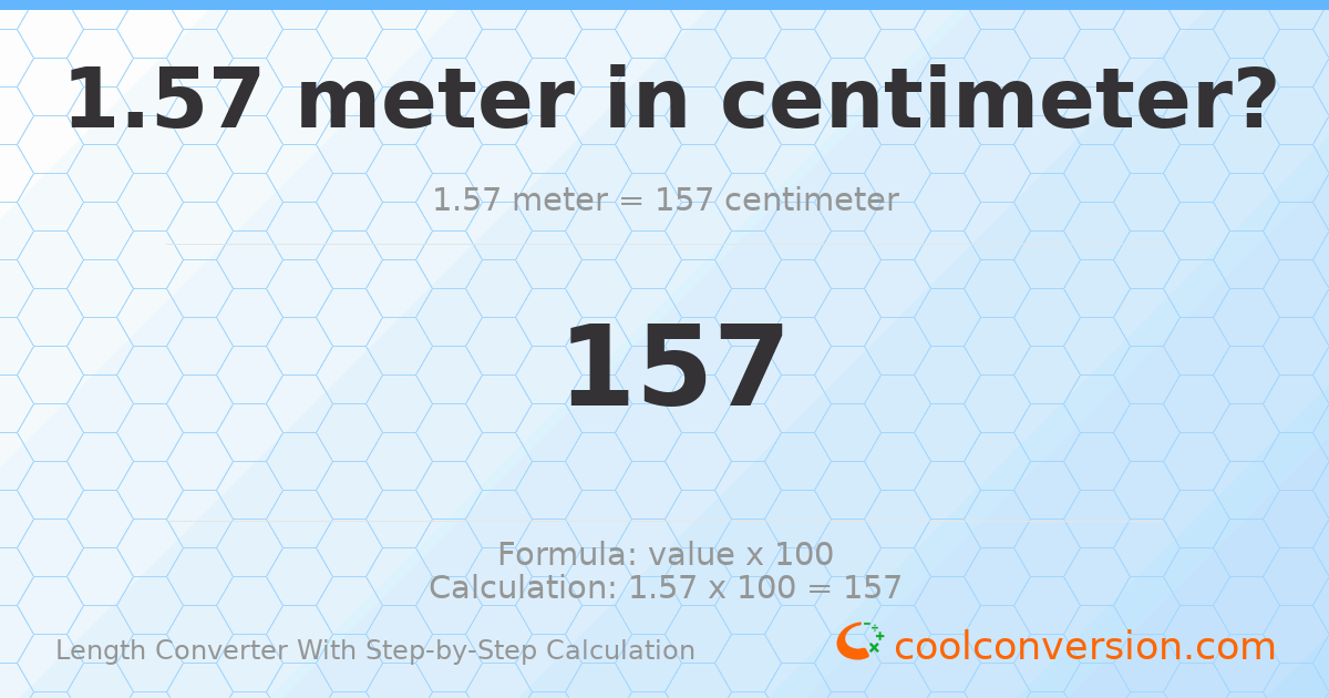 1.57 meters = 157 centimeters