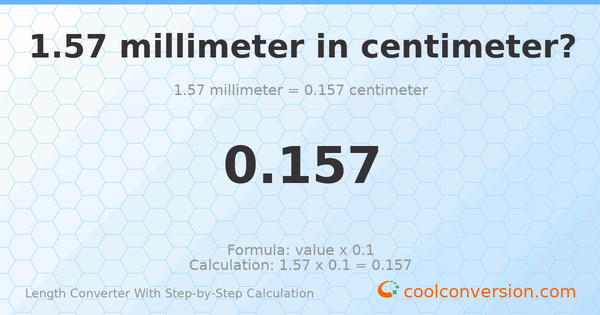 1.57 millimeters = 0.157 centimeters