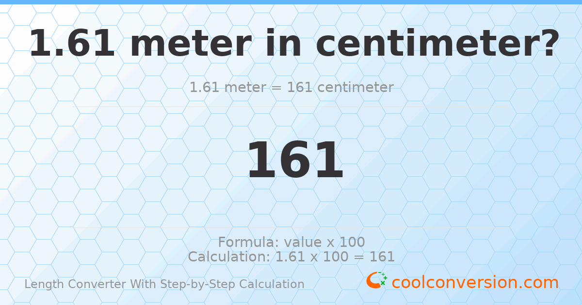 1.61 meters = 161 centimeters