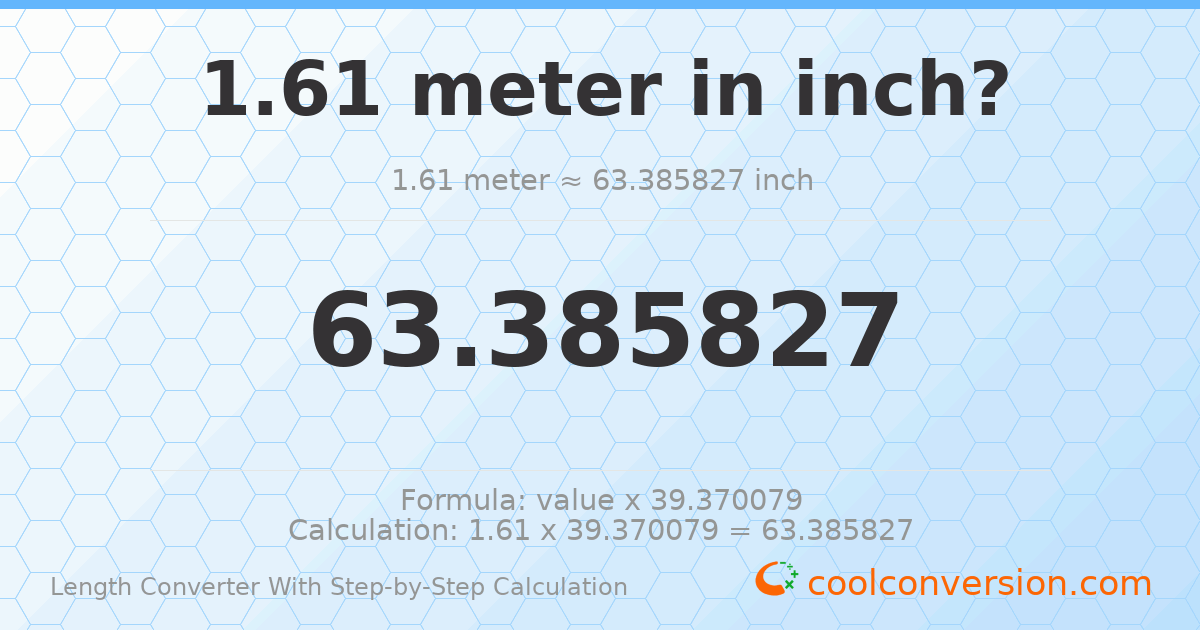 1.61 meters = 63.3858 inches