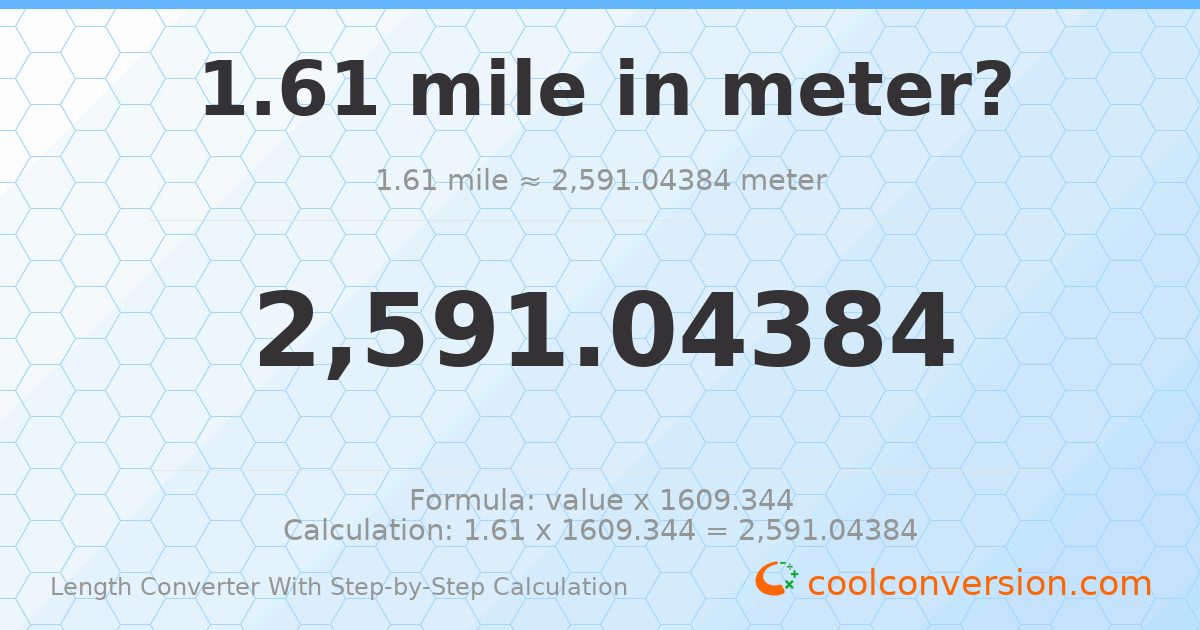 1.61 miles = 2591.04 meters