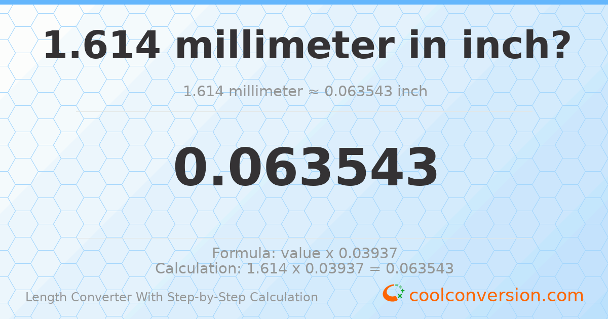 1.614 millimeters = 0.0635433 inches