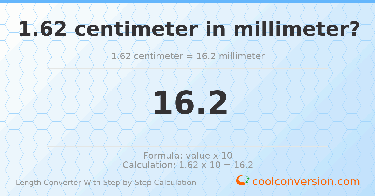 1.62 centimeters = 16.2 millimeters