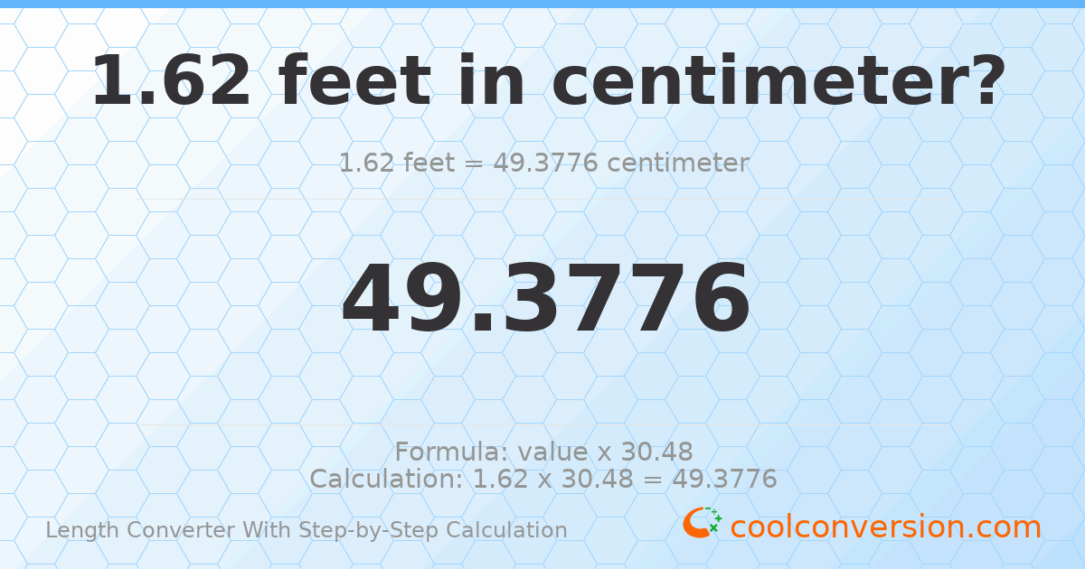 1.62 feet = 49.3776 centimeters