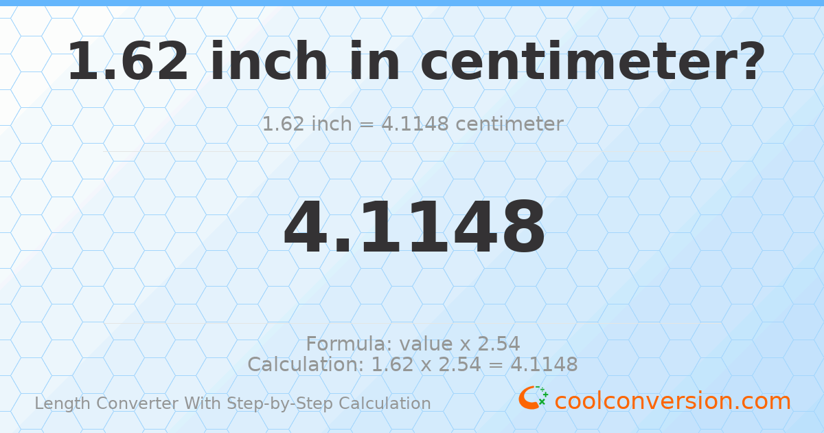 1.62 inches = 4.1148 centimeters