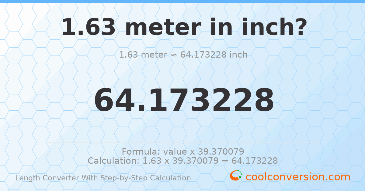 1.63 meters = 64.1732 inches