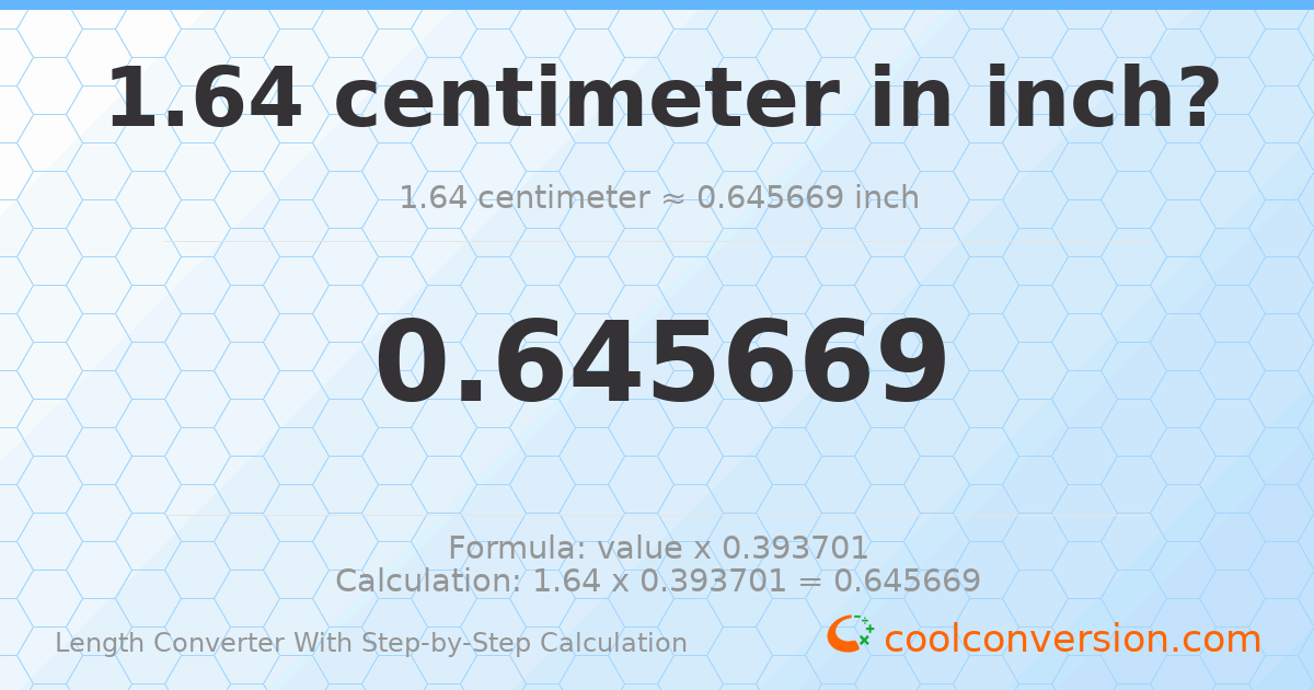 1.64 centimeters = 0.645669 inches