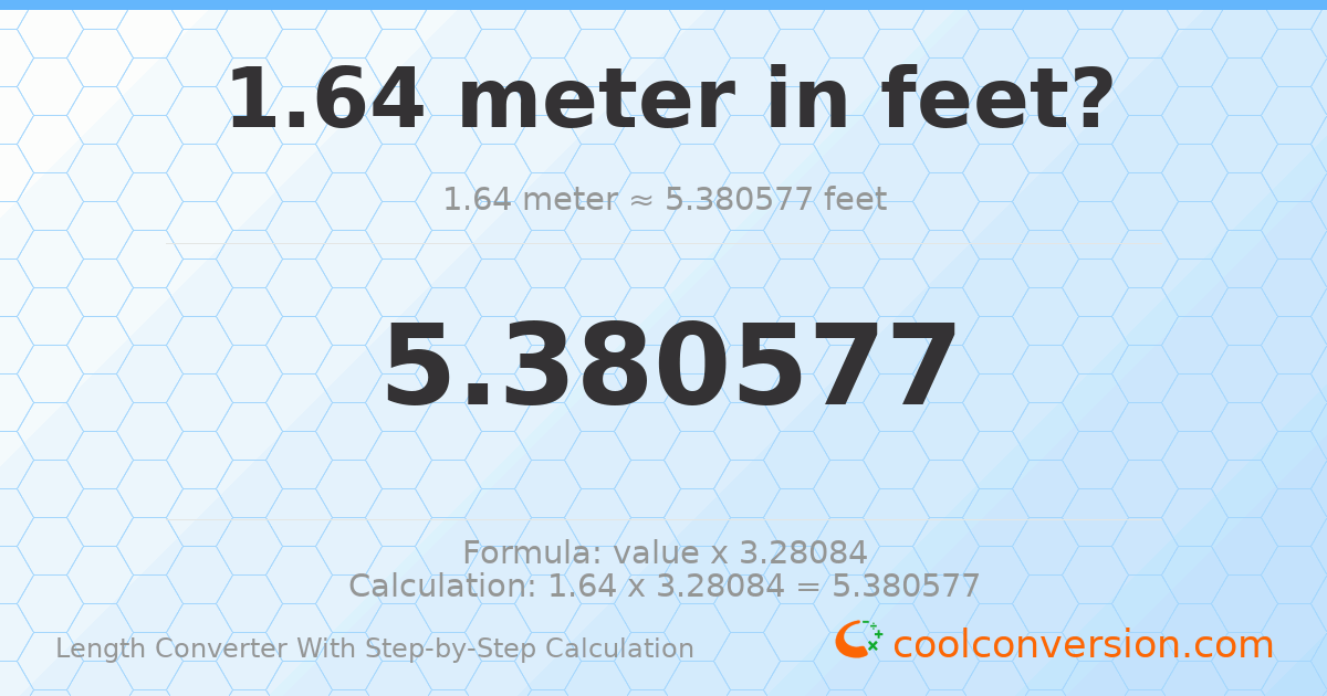 1.64 meters = 5.38058 feet