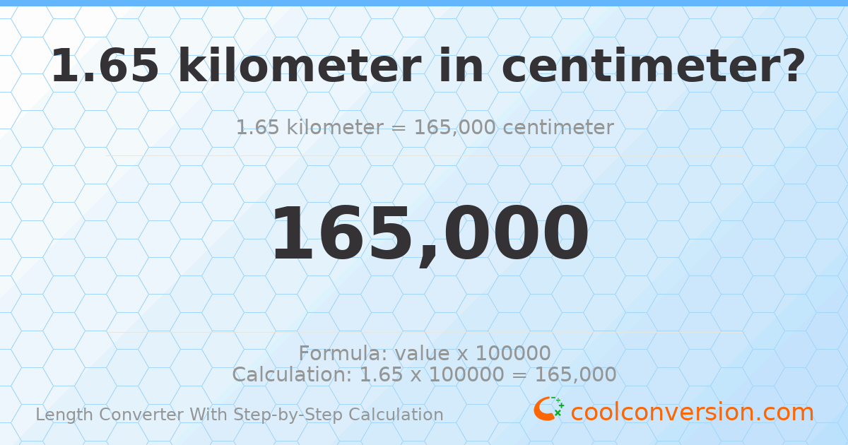 1.65 kilometers = 165000 centimeters
