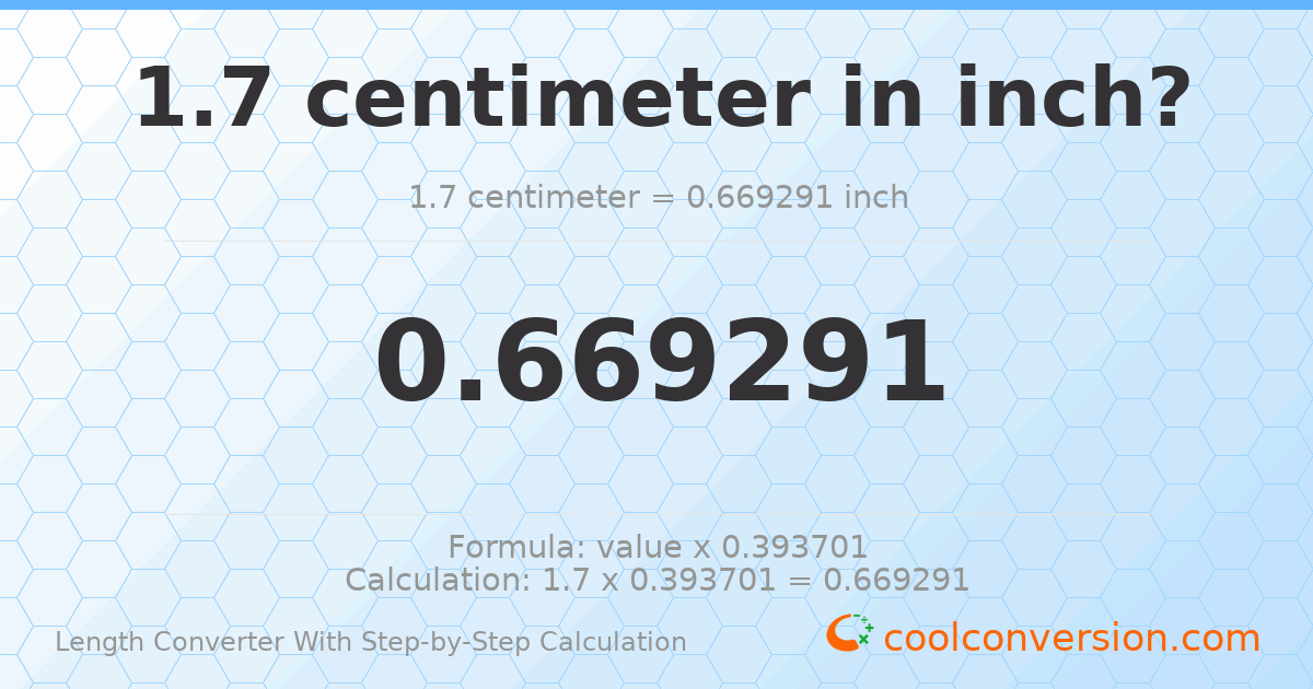 1.7 centimeters = 0.669291 inches