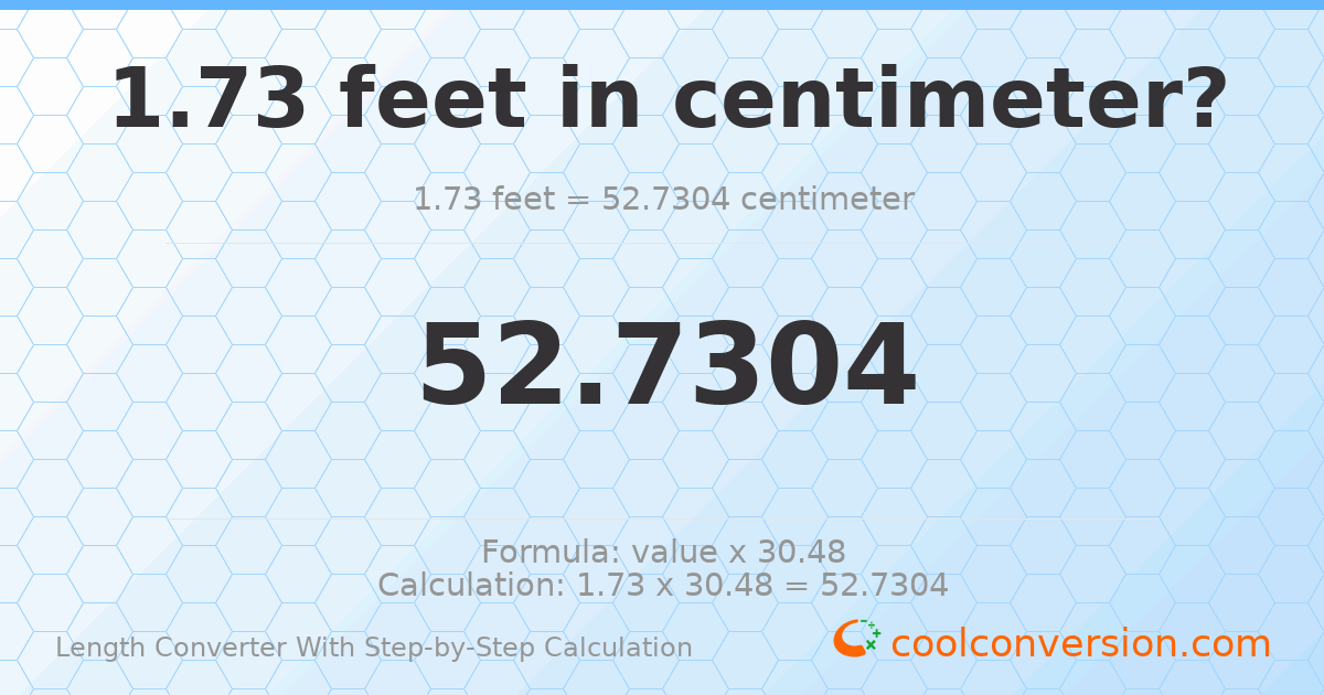 1.73 feet = 52.7304 centimeters