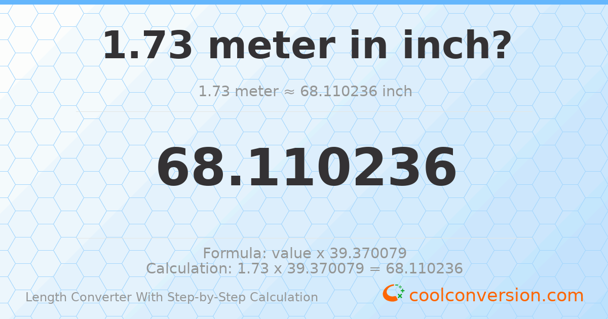 1.73 meters = 68.1102 inches