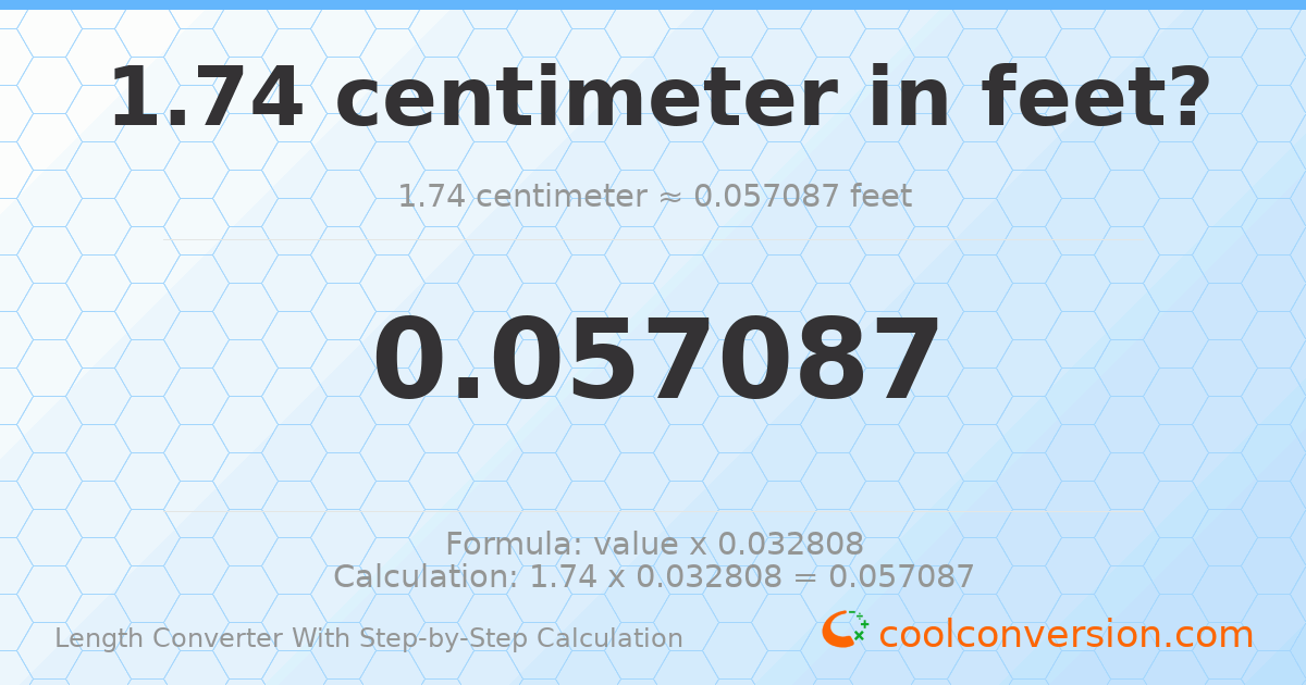 1.74 centimeters = 0.0570866 feet