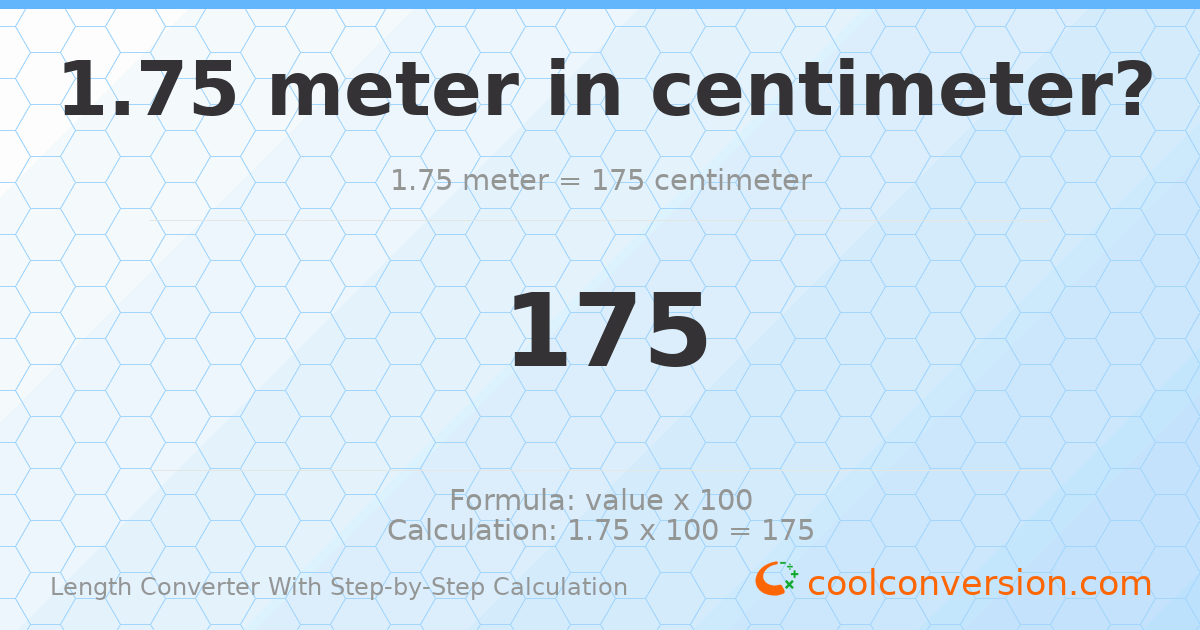 1.75 meters = 175 centimeters