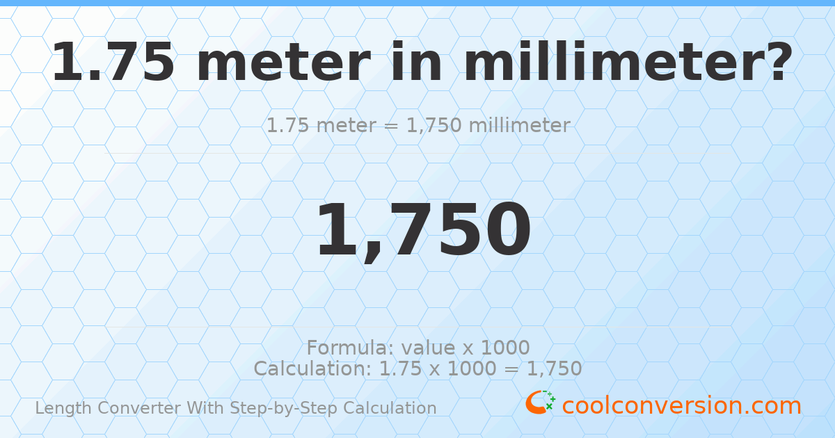 1.75 meters = 1750 millimeters
